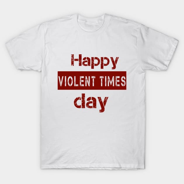 happy violent times T-Shirt by Kay beany